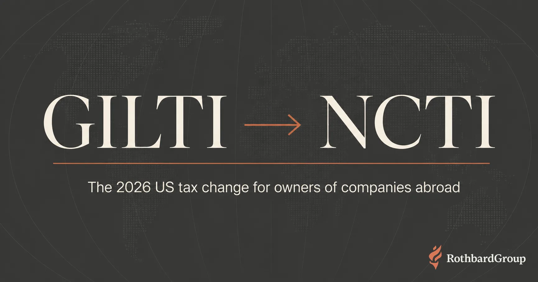 What the new 2026 US tax rule (NCTI) means if you own a company abroad